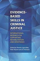 Evidence-based skills in criminal justice : international research on supporting rehabilitation and desistance