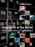 Fragments of the world : uses of museum collections