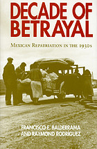Decade of betrayal : Mexican repatriation in the 1930s