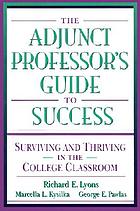 Adjunct professors guide to success : Suverviving and thriving in the college classroom