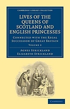 Lives of the Queens of Scotland and English Princesses : Connected with the Regal Succession of Great Britain. Volume 2