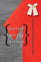 Justice Bertha Wilson : one woman's difference