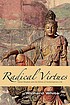 Radical virtues : moral wisdom and the ethics... by  Richard J White 