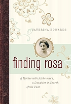 Finding Rosa : a mother with Alzheimer's, a daughter in search of the past