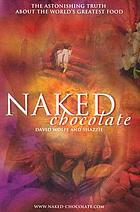 Naked chocolate : the astonishing truth about the world's greatest food