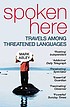 Spoken here : travels among threatened languages by  Mark Abley 