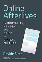 Online afterlives : immortality, memory, and grief in digital culture