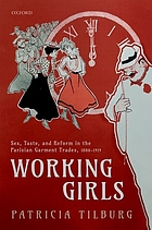 Working girls : sex, taste, and reform in the Parisian garment trades, 1880-1919