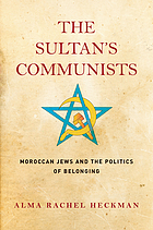 The Sultan's communists : Moroccan Jews and the politics of belonging