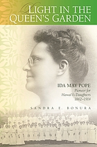 Light in the queen's garden : Ida May Pope, pioneer for Hawaiʻi's daughters, 1862-1914