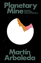 Planetary mine : territories of extraction under late capitalism