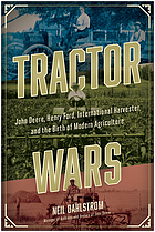 Tractor wars : John Deere, Henry Ford, International Harvester, and the birth of modern agriculture