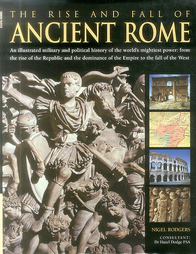 The rise and fall of ancient Rome : an illustrated military and ...