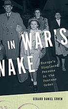 In war's wake : Europe's displaced persons in the postwar order