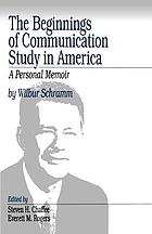 The beginnings of communication study in America : a personal memoir