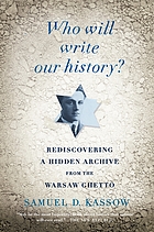 Who will write our history? : rediscovering a hidden archive from the Warsaw Ghetto
