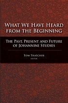 What we have heard from the beginning : the past, present, and future of Johannine studies