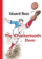 The Chattertooth Eleven : a tale of a Czech football team for boys old and young