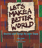 Let's make a better world : stories and songs by Jane Sapp