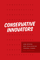 Conservative innovators : how states are challenging federal power