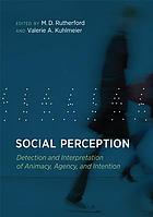 Social perception : detection and interpretation of animacy, agency, and intention