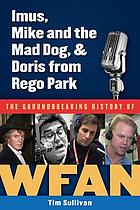 Imus, Mike and the Mad Dog & Doris from Rego Park : the groundbreaking history of WFAN
