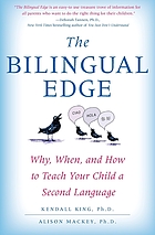 The bilingual edge : the ultimate guide to why, when, and how to teach your child a second language