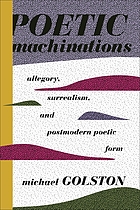 Poetic machinations : allegory, surrealism, and postmodern poetic form