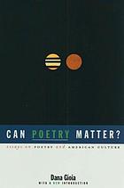 Can poetry matter? : essays on poetry and American culture
