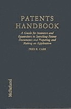 Patents handbook : a guide for inventors and researchers to searching patent documents and preparing and making an application