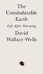 The uninhabitable earth : life after warming