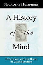 A History of the mind : evolution and the birth of consciousness