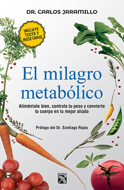 El Milagro Metabólico : Aliméntate Bien, Controla Tu Peso Y Convierte ...