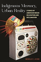 Front cover image for Indigenous memory, urban reality : stories of American Indian relocation and reclamation