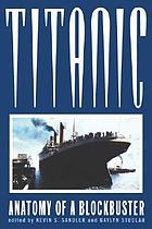 Titanic Anatomy Of A Blockbuster Book 1999 Worldcat Org