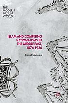 Islam And Competing Nationalisms In The Middle East 1876 - 