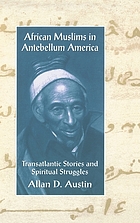 African Muslims in antebellum America : transatlantic stories and spiritual struggles