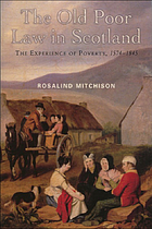 The old Poor Law in Scotland : the experience of poverty, 1574-1845