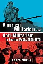 American militarism and anti-militarism in popular media, 1945-1970