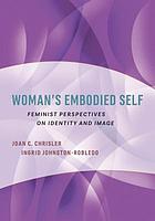 Woman's embodied self : feminist perspectives on identity and image