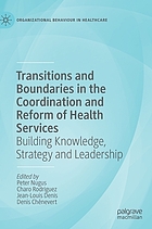Transitions and boundaries in the coordination and reform of health services : building knowledge, strategy and leadership