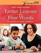 Letter lessons and first words : phonics foundations that work, PreK-2,