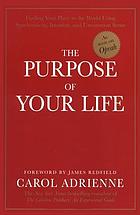 The purpose of your life : finding your place in the world using synchronicity, intuition, and uncommon sense