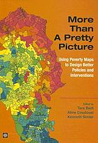 More than a pretty picture : using poverty maps to design better policies and interventions