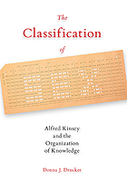 The classification of sex : Alfred Kinsey and the organization of knowledge (eBook, 2014) [WorldCat.org]