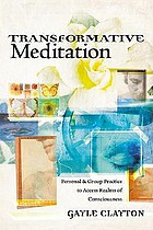 Transformative meditation : personal & group practice to access realms of consciousness