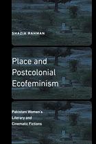 Front cover image for Place and postcolonial ecofeminism : Pakistani women's literary and cinematic fictions