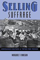 Selling suffrage : consumer culture & votes for women