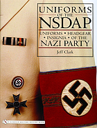 Uniforms of the NSDAP : uniforms, headgear, insignia of the Nazi Party