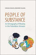People of substance : an ethnography of morality in the Colombian Amazon
